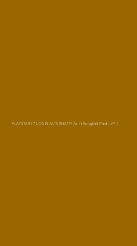 Tampilan Antarmuka Aplikasi Playstar77 Login Alternatif Anti Rungkad Pasti Jp - 1