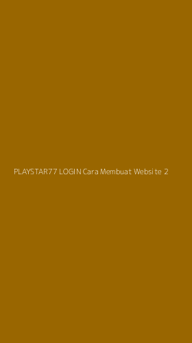 Tampilan Antarmuka Aplikasi Playstar77 Login Cara Membuat Website - 2