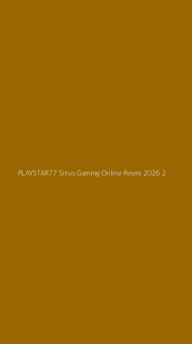 Tampilan Antarmuka Aplikasi Playstar77 Situs Gaming Online Resmi 2026 - 2