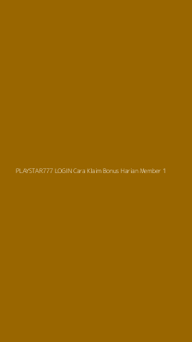 Tampilan Antarmuka Aplikasi Playstar777 Login Cara Klaim Bonus Harian Member - 1