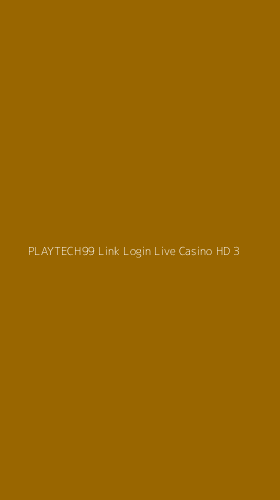 Tampilan Antarmuka Aplikasi Playtech99 Link Login Live Casino Hd - 3