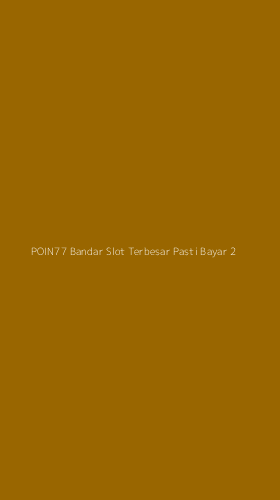 Tampilan Antarmuka Aplikasi Poin77 Bandar Slot Terbesar Pasti Bayar - 2