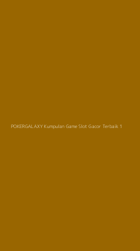 Tampilan Antarmuka Aplikasi Pokergalaxy Kumpulan Game Slot Gacor Terbaik - 1