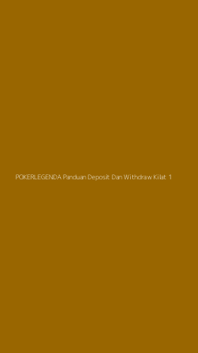 Tampilan Antarmuka Aplikasi Pokerlegenda Panduan Deposit Dan Withdraw Kilat - 1