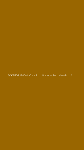 Tampilan Antarmuka Aplikasi Pokeroriental Cara Baca Pasaran Bola Handicap - 1