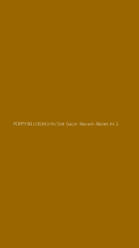 Tampilan Antarmuka Aplikasi Poppy99 Login Info Slot Gacor Maxwin Malam Ini - 2