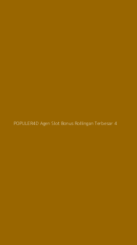 Tampilan Antarmuka Aplikasi Populer4d Agen Slot Bonus Rollingan Terbesar - 4