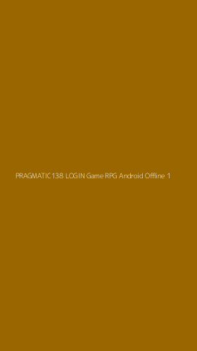Tampilan Antarmuka Aplikasi Pragmatic138 Login Game Rpg Android Offline - 1