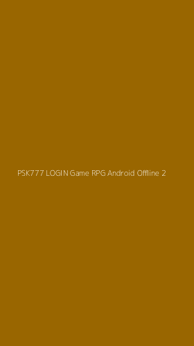 Tampilan Antarmuka Aplikasi Psk777 Login Game Rpg Android Offline - 2