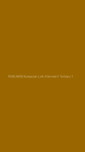 Tampilan Antarmuka Aplikasi Puncak69 Kumpulan Link Alternatif Terbaru - 1