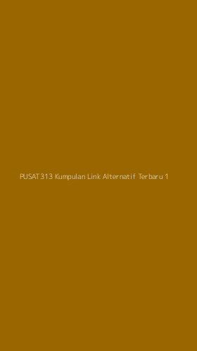 Tampilan Antarmuka Aplikasi Pusat313 Kumpulan Link Alternatif Terbaru - 1