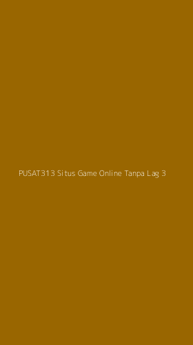 Tampilan Antarmuka Aplikasi Pusat313 Situs Game Online Tanpa Lag - 3