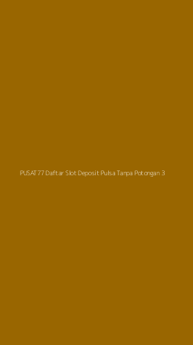 Tampilan Antarmuka Aplikasi Pusat77 Daftar Slot Deposit Pulsa Tanpa Potongan - 3