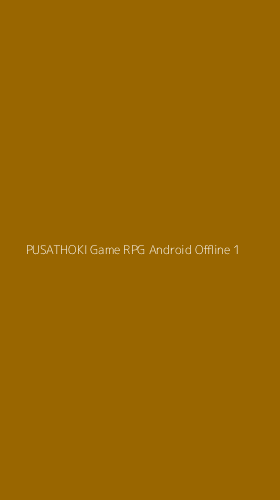 Tampilan Antarmuka Aplikasi Pusathoki Game Rpg Android Offline - 1