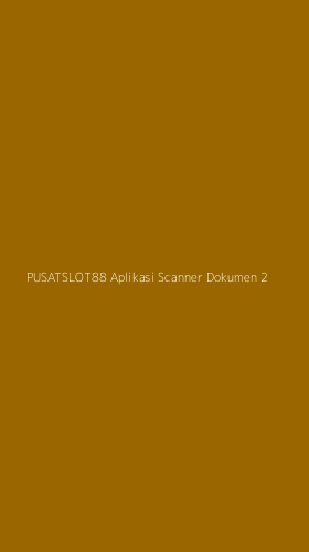 Tampilan Antarmuka Aplikasi Pusatslot88 Aplikasi Scanner Dokumen - 2