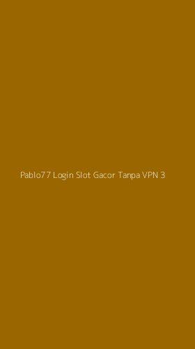 Tampilan Antarmuka Aplikasi Pablo77 Login Slot Gacor Tanpa Vpn - 3