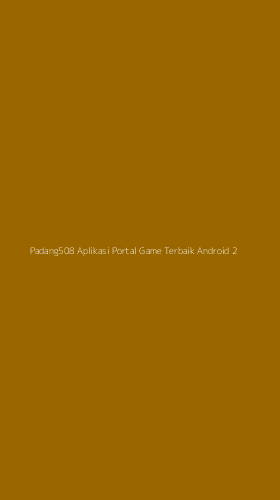 Tampilan Antarmuka Aplikasi Padang508 Aplikasi Portal Game Terbaik Android - 2