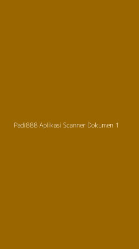 Tampilan Antarmuka Aplikasi Padi888 Aplikasi Scanner Dokumen - 1