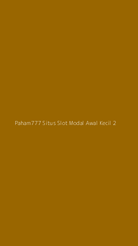 Tampilan Antarmuka Aplikasi Paham777 Situs Slot Modal Awal Kecil - 2