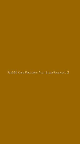 Tampilan Antarmuka Aplikasi Pak555 Cara Recovery Akun Lupa Password - 2