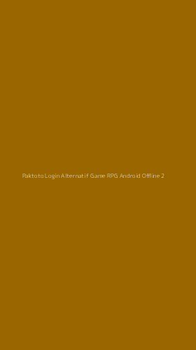 Tampilan Antarmuka Aplikasi Paktoto Login Alternatif Game Rpg Android Offline - 2