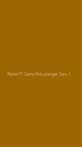 Tampilan Antarmuka Aplikasi Palem77 Game Petualangan Seru - 1