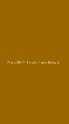 Tampilan Antarmuka Aplikasi Palmas88 Vpn Gratis Tanpa Batas - 2