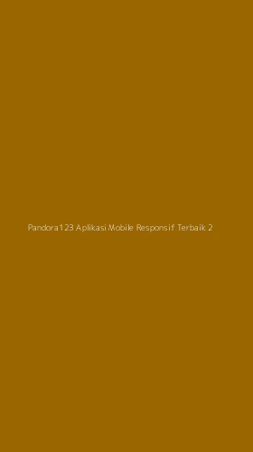 Tampilan Antarmuka Aplikasi Pandora123 Aplikasi Mobile Responsif Terbaik - 2