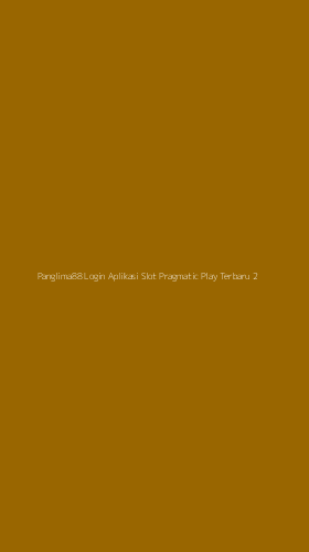 Tampilan Antarmuka Aplikasi Panglima88 Login Aplikasi Slot Pragmatic Play Terbaru - 2