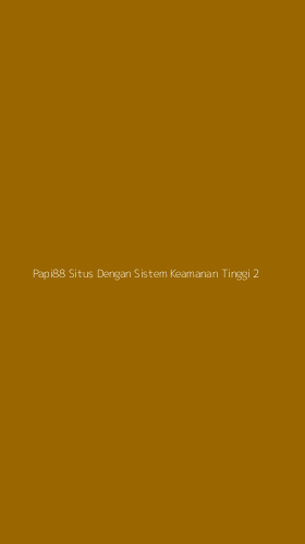 Tampilan Antarmuka Aplikasi Papi88 Situs Dengan Sistem Keamanan Tinggi - 2