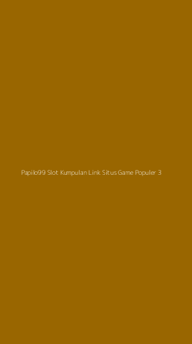 Tampilan Antarmuka Aplikasi Papilo99 Slot Kumpulan Link Situs Game Populer - 3