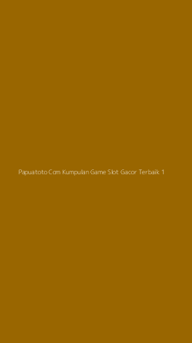 Tampilan Antarmuka Aplikasi Papuatoto Com Kumpulan Game Slot Gacor Terbaik - 1