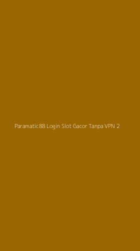 Tampilan Antarmuka Aplikasi Paramatic88 Login Slot Gacor Tanpa Vpn - 2