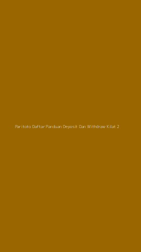 Tampilan Antarmuka Aplikasi Paritoto Daftar Panduan Deposit Dan Withdraw Kilat - 2