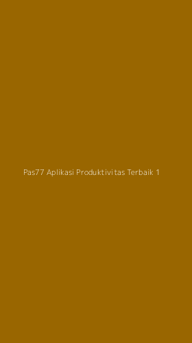 Tampilan Antarmuka Aplikasi Pas77 Aplikasi Produktivitas Terbaik - 1
