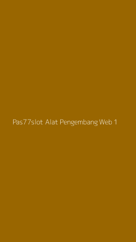 Tampilan Antarmuka Aplikasi Pas77slot Alat Pengembang Web - 1
