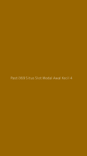 Tampilan Antarmuka Aplikasi Pasti369 Situs Slot Modal Awal Kecil - 4