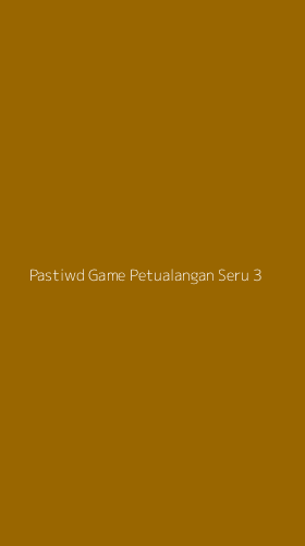 Tampilan Antarmuka Aplikasi Pastiwd Game Petualangan Seru - 3