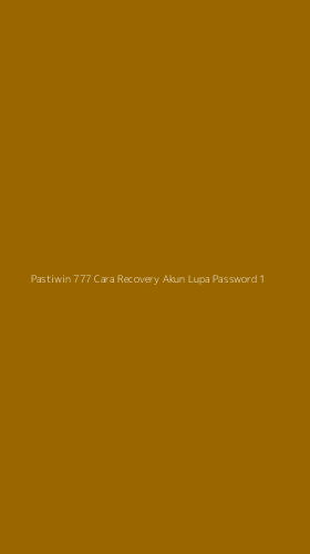 Tampilan Antarmuka Aplikasi Pastiwin 777 Cara Recovery Akun Lupa Password - 1