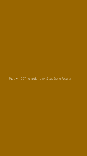 Tampilan Antarmuka Aplikasi Pastiwin 777 Kumpulan Link Situs Game Populer - 1
