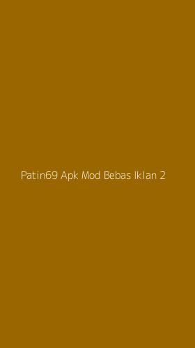 Tampilan Antarmuka Aplikasi Patin69 Apk Mod Bebas Iklan - 2