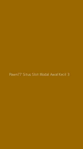 Tampilan Antarmuka Aplikasi Pawn77 Situs Slot Modal Awal Kecil - 3