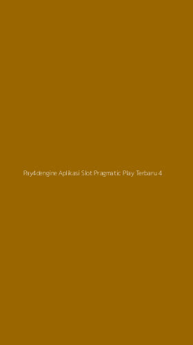 Tampilan Antarmuka Aplikasi Pay4dengine Aplikasi Slot Pragmatic Play Terbaru - 4