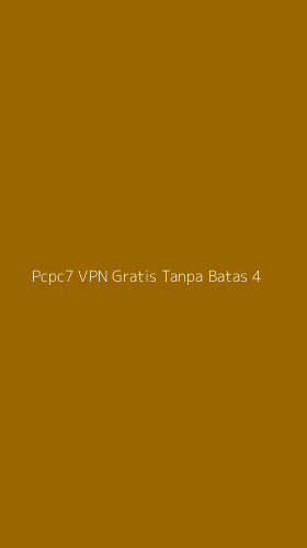 Tampilan Antarmuka Aplikasi Pcpc7 Vpn Gratis Tanpa Batas - 4