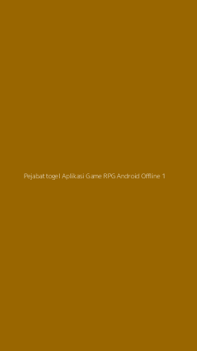 Tampilan Antarmuka Aplikasi Pejabattogel Aplikasi Game Rpg Android Offline - 1