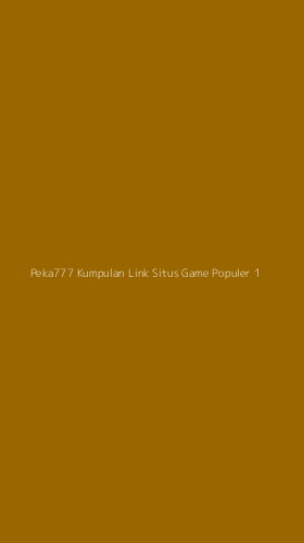 Tampilan Antarmuka Aplikasi Peka777 Kumpulan Link Situs Game Populer - 1