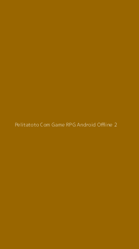 Tampilan Antarmuka Aplikasi Pelitatoto Com Game Rpg Android Offline - 2