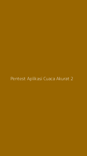 Tampilan Antarmuka Aplikasi Pentest Aplikasi Cuaca Akurat - 2