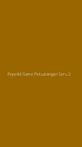 Tampilan Antarmuka Aplikasi Pepe4d Game Petualangan Seru - 2