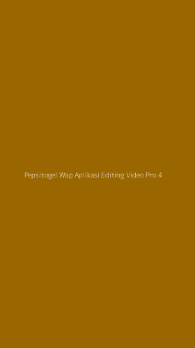 Tampilan Antarmuka Aplikasi Pepsitogel Wap Aplikasi Editing Video Pro - 4